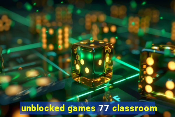 unblocked games 77 classroom